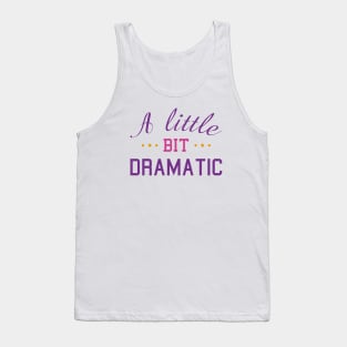 A Little Bit Dramatic Tank Top